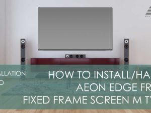 How to install or hang Aeon M Type EDGE FREE Fixed Frame Screen