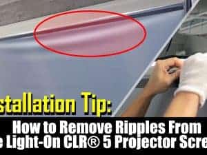How to remove ripples from the Light-On CLR® 5 projector screen.