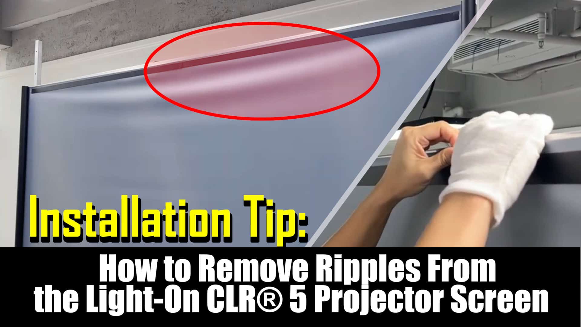 How to remove ripples from the Light-On CLR® 5 projector screen.