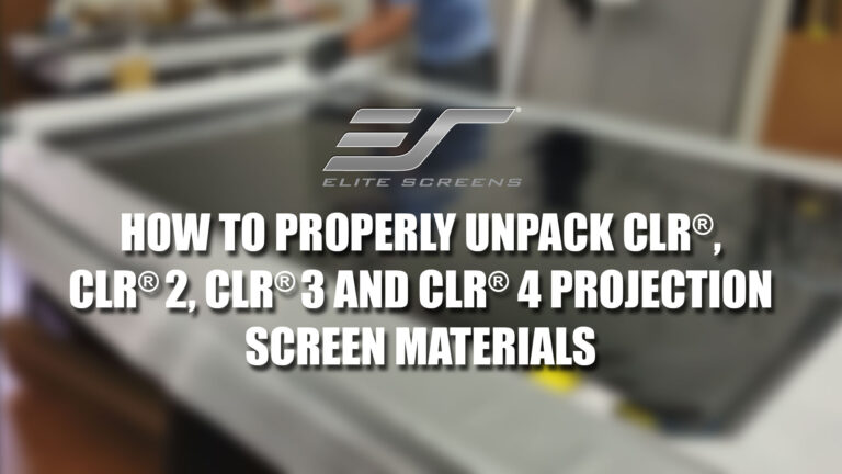 How to Properly Unpack or Unroll Elite Screens Ceiling Ambient Light Rejecting CLR® Materials