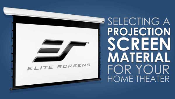 Selecting the Right Elite Screens Screen Material For Your Home Theater Selecting the Right Elite Screens Screen Material